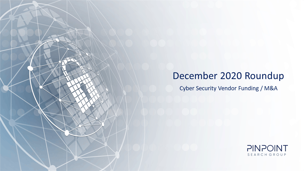 Cyber Security Funding M&A Infosec startup December 2020
