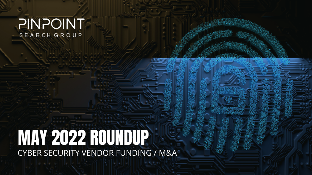 Cyber Security Funding M&A Infosec startup May 2022