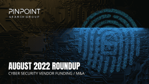 Cyber Security Funding M&A Infosec startup August 2022