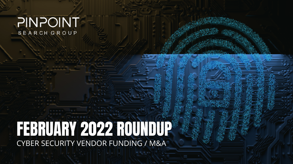 Cyber Security Funding M&A Infosec startup February2022